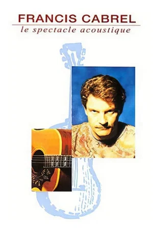 Постер: Francis Cabrel : Le Spectacle acoustique