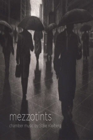 Постер: MEZZOTINTS - chamber music by Ståle Kleiberg