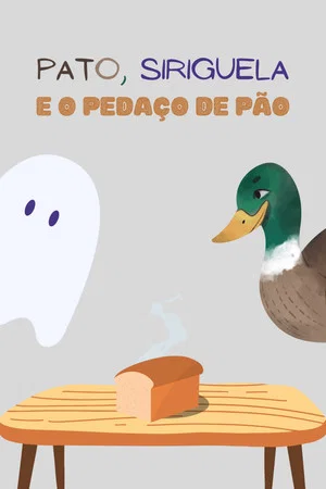 Постер: Pato, Siriguela e o Pedaço de Pão