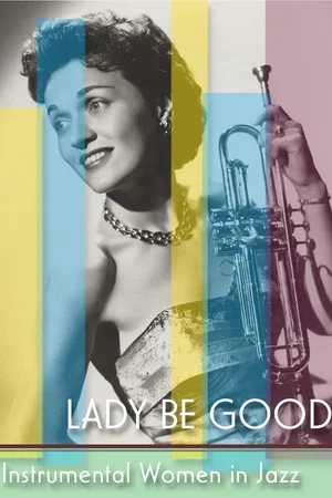 Постер: Lady Be Good: Instrumental Women In Jazz