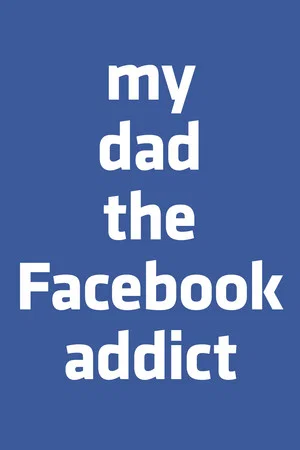 Постер: My Dad, the Facebook Addict