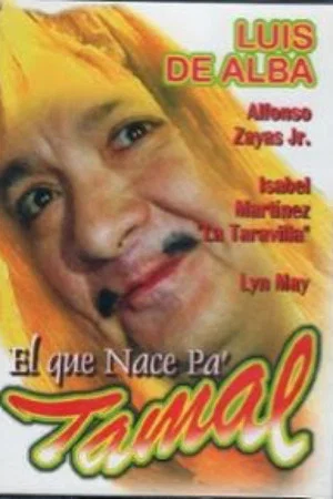 Постер: Al que nace pa tamal, del cielo le caen las desas