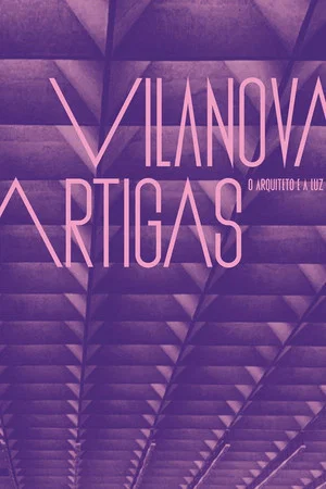 Постер: Vilanova Artigas: The Architect and the Light