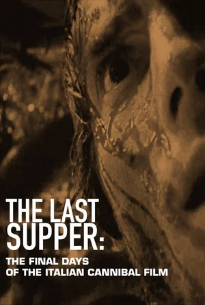 Постер: The Last Supper: The Final Days of the Italian Cannibal Film