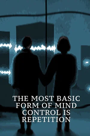Постер: The Most Basic Form of Mind Control Is Repetition