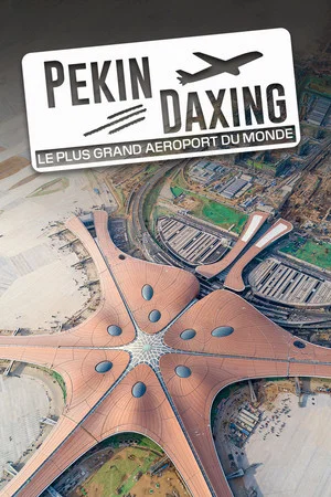 Постер: Pékin Daxing : Le Plus Grand Aéroport du monde