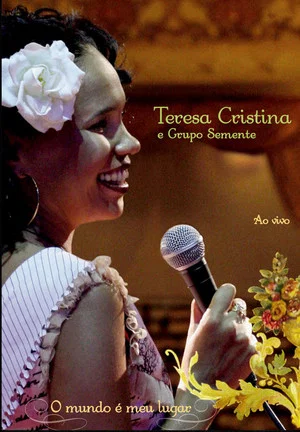 Постер: Teresa Cristina & Grupo Semente - O Mundo É Meu Lugar