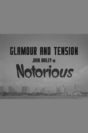 Постер: Glamour and Tension: John Bailey on Notorious