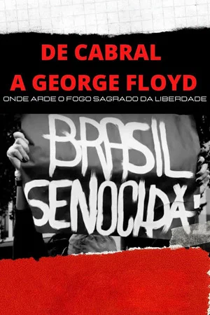 Постер: De Cabral a George Floyd: Onde Arde o Fogo Sagrado da Liberdade