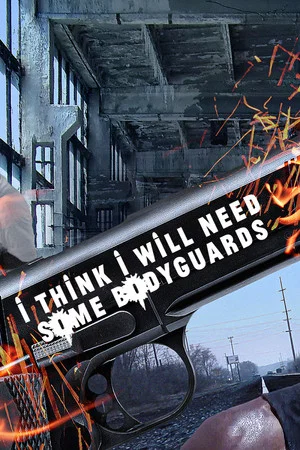 Постер: I Think I Will Need Some Bodyguards