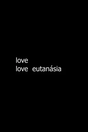 Постер: love love eutanásia