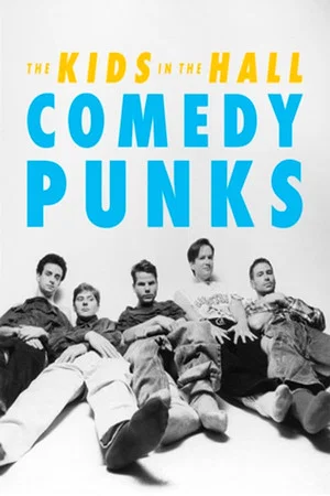 Постер: The Kids in the Hall: Comedy Punks