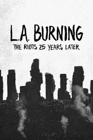 Постер: L.A. Burning: The Riots 25 Years Later