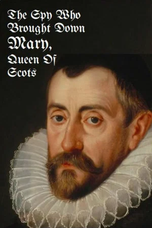 Постер: The Spy Who Brought Down Mary, Queen of Scots
