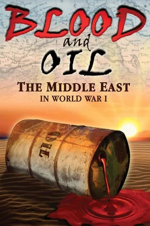 Постер: Blood and Oil: The Middle East in World War I