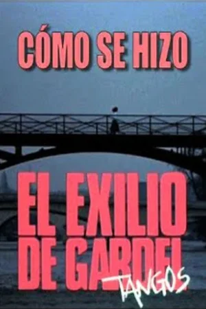Постер: Cómo se hizo "El exilio de Gardel"
