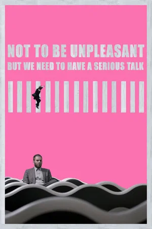 Постер: Not to Be Unpleasant But We Need to Have a Serious Talk