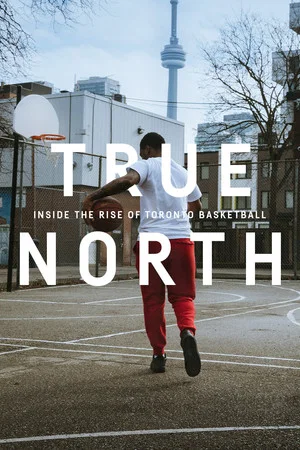 Постер: True North: Inside the Rise of Toronto Basketball