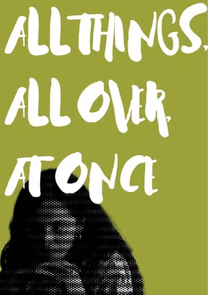 Постер: All Things, All Over, At Once