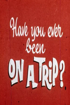Постер: Have You Ever Been on a Trip?