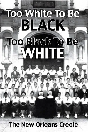 Постер: Too White To Be Black, Too Black To Be White: The New Orleans Creole