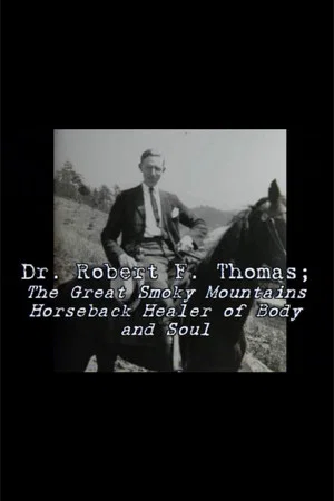 Постер: Dr. Robert F. Thomas - The Great Smoky Mountain Horseback Healer of Body and Soul