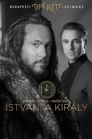 Постер: István a Király - Budapesti Operettszínház
