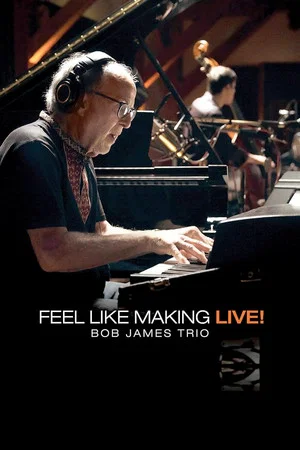 Постер: Bob James Trio - Feel Like Making LIVE!