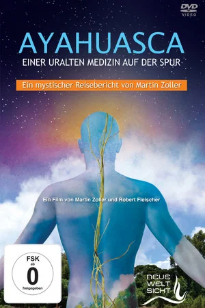 Постер: Ayahuasca: Einer uralten Medizin auf der Spur