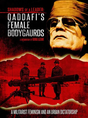 Постер: Shadows of a Leader: Qaddafi's Female Bodyguards