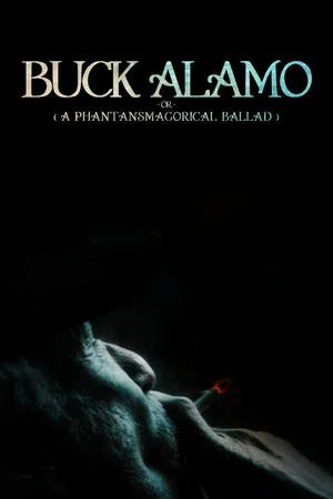 Постер: Buck Alamo or (A Phantasmagorical Ballad)