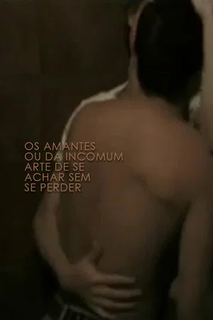 Постер: Os Amantes Ou Da Incomum Arte de Se Achar Sem Se Perder