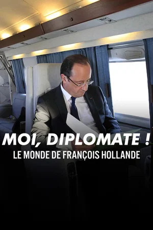 Постер: « Moi, diplomate ! » — Le monde de François Hollande