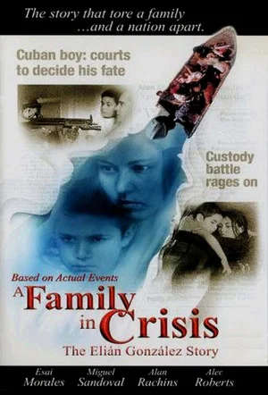 Постер: A Family in Crisis: The Elian Gonzales Story