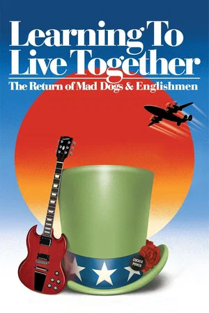 Постер: Learning to Live Together: The Return of Mad Dogs & Englishmen