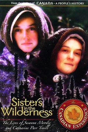 Постер: Sisters in the Wilderness: The Lives of Susanna Moodie and Catharine Parr Traill