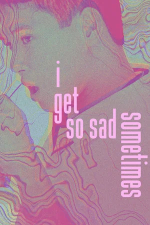 Постер: I Get So Sad Sometimes