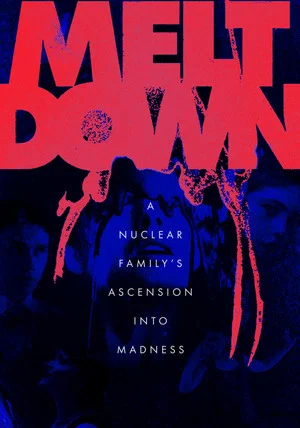 Постер: Meltdown: A Nuclear Family's Ascension into Madness