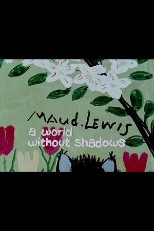 Постер: Maud Lewis: A World Without Shadows