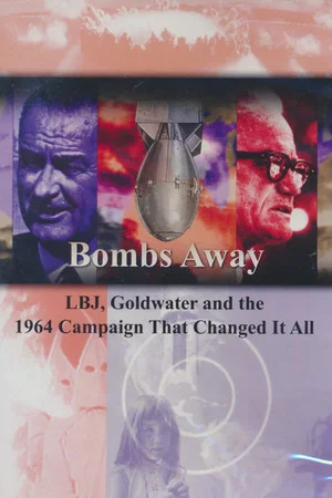Постер: Bombs Away: LBJ, Goldwater and the 1964 Campaign That Changed It All