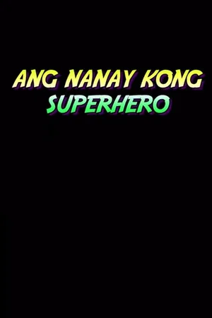 Постер: Ang Nanay Kong Superhero