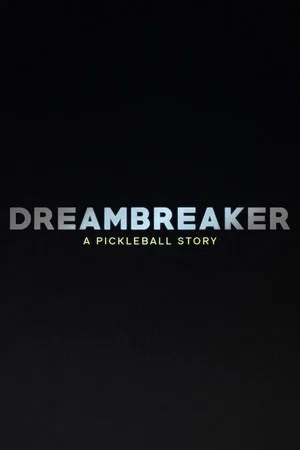 Постер: Dreambreaker: A Pickleball Story