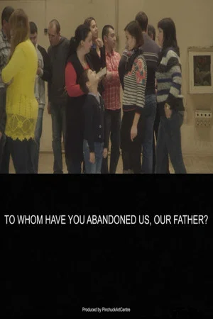 Постер: To Whom Have You Abandoned Us, Our Father?