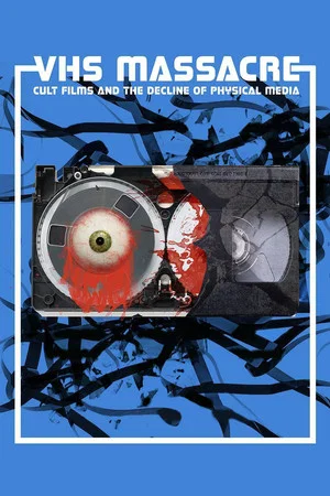 Постер: VHS Massacre: Cult Films and the Decline of Physical Media