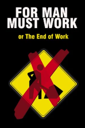 Постер: For Man Must Work or The End of Work