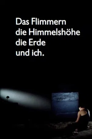 Постер: Das Flimmern - die Himmelshöhe - die Erde - und ich