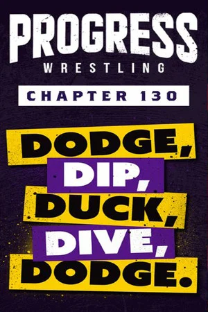 Постер: PROGRESS Chapter 130: Dodge, Dip, Duck, Dive, Dodge