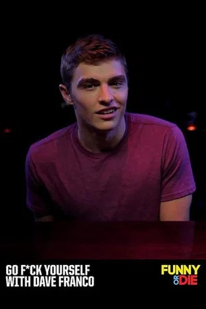 Постер: Go F*ck Yourself with Dave Franco