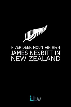 Постер: River Deep, Mountain High: James Nesbitt in New Zealand