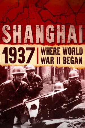 Постер: Shanghai 1937: Where World War II Began